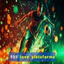 555 love plataforma de jogos